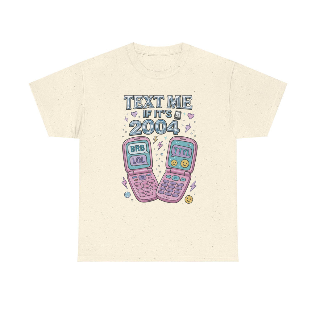 Text Me If It's 2004 Tee - Y2K Nostalgic Heavy Cotton Shirt