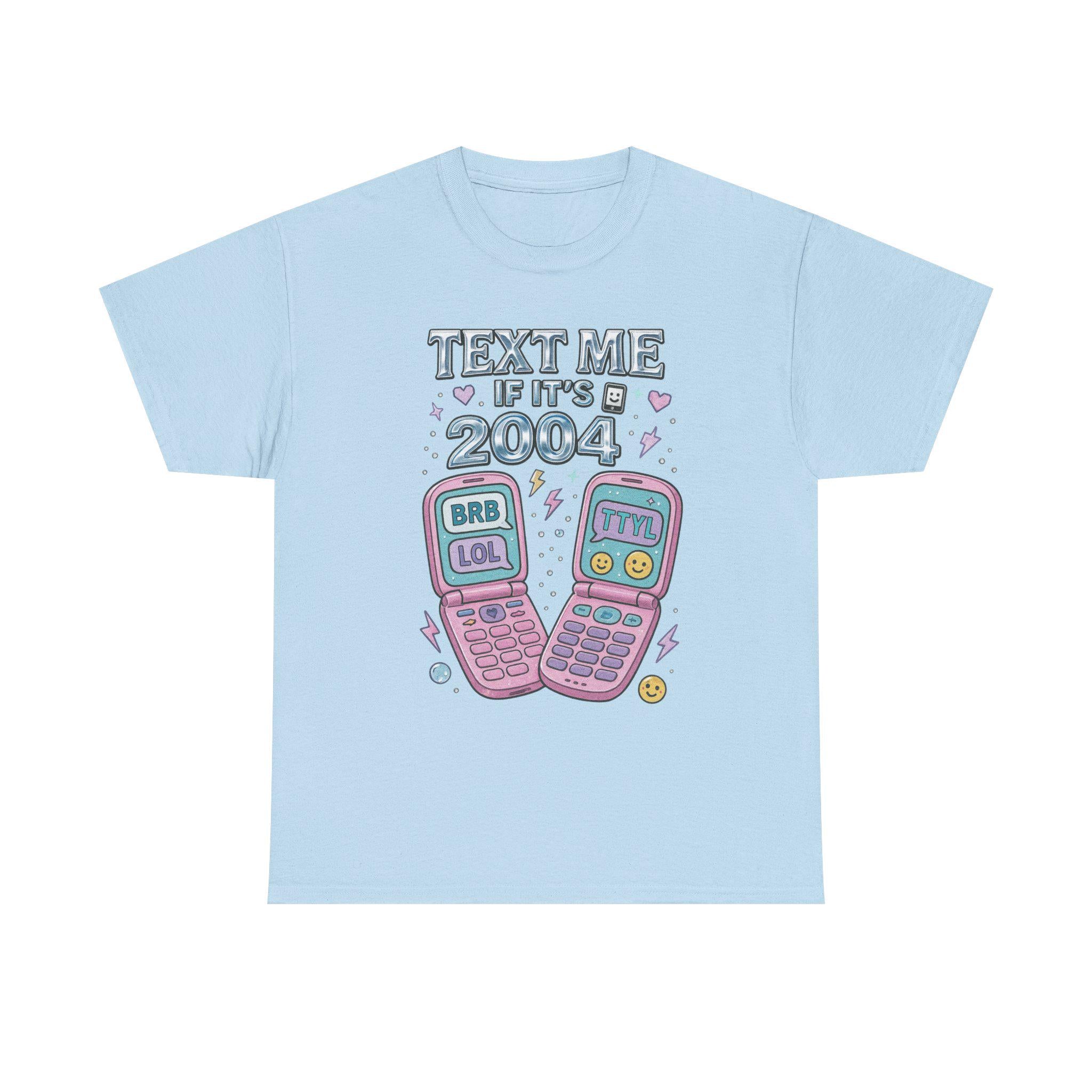 Text Me If It's 2004 Tee - Y2K Nostalgic Heavy Cotton Shirt