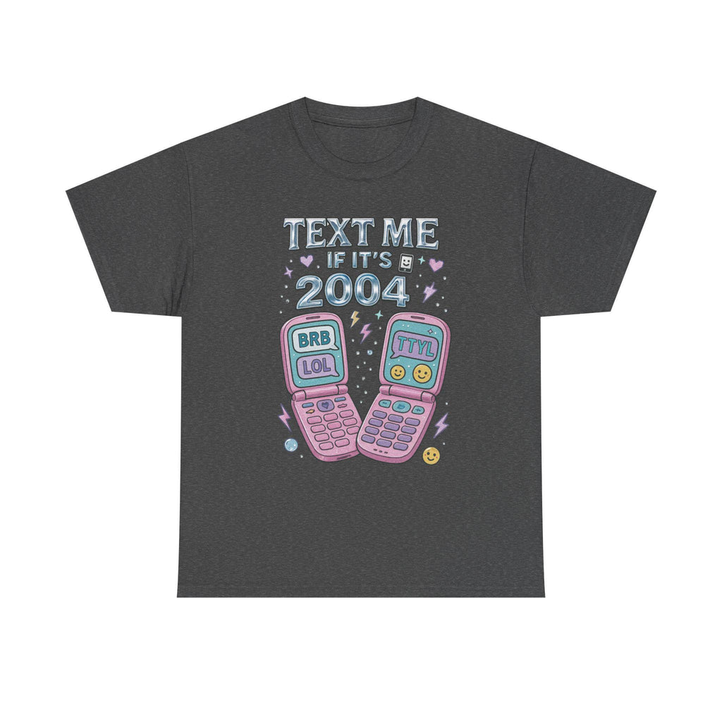 Text Me If It's 2004 Tee - Y2K Nostalgic Heavy Cotton Shirt